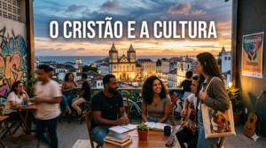 O CRISTÃO E A CULTURA