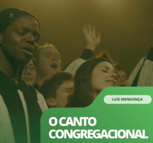 O CÂNTICO CONGREGACIONAL: Uma Abordagem Histórica e Teológica